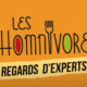 Les Z'Homnivores lancent Regards d'experts pour éclairer le monde d'aujourd'hui et de demain